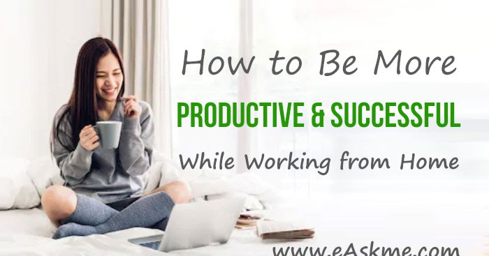 (31 Tips) How to Be More Productive & Successful While Working from Home